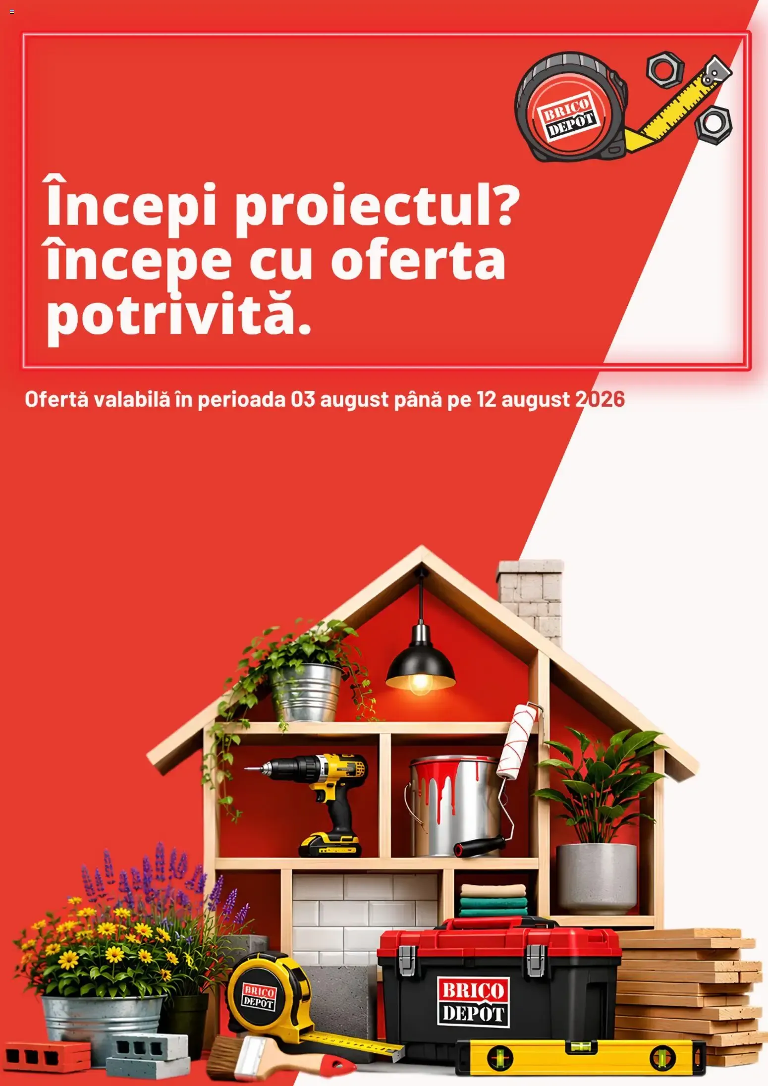 Catalog Brico Depot: Începi proiectul? începe cu oferta potrivită. de la 3 august până la 12 august 2026 - Revista Pagina 1
