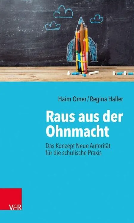 Raus aus der Ohnmacht Das Konzept Neue Autorität für die schulische Praxis