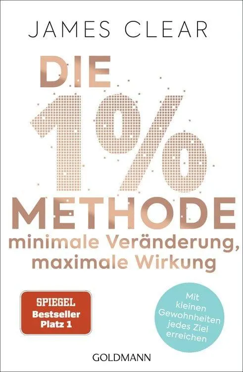 Die 1%-Methode – Minimale Veränderung, maximale Wirkung Mit kleinen Gewohnheiten jedes Ziel erreichen - Mit Micro Habits zum Erfolg - Der SPIEGEL-Bestseller #1