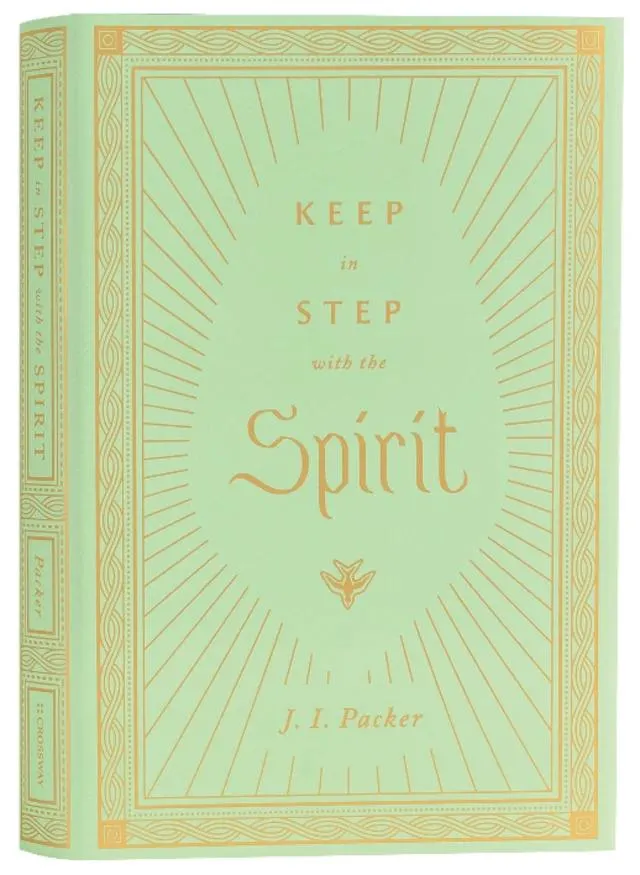 Keep in Step With the Spirit (Packer Essentials Series)