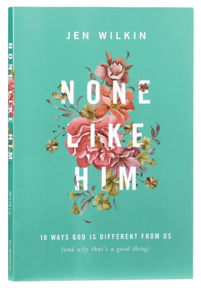 None Like Him: 10 Ways God is Different From Us (And Why That's A Good Thing)