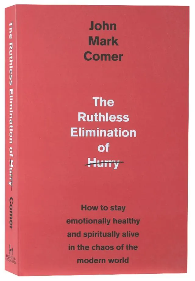 The Ruthless Elimination of Hurry: How to Stay Emotionally Healthy and Spiritually Alive in the Chaos of the Modern World
