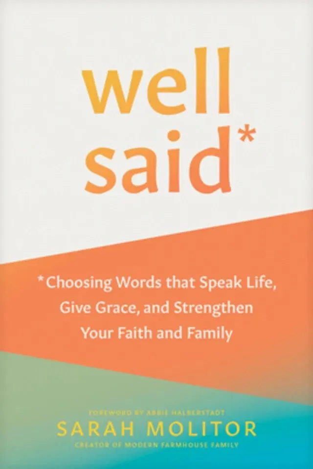 Well Said: Choosing Words That Speak Life, Give Grace, and Strengthen Your Faith and Family