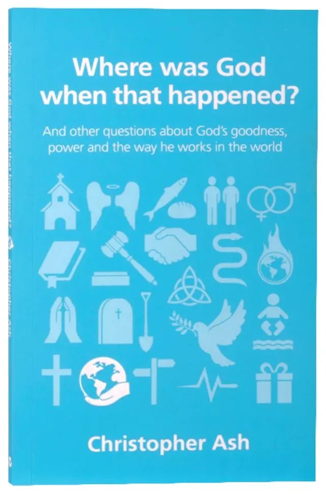 Where Was God When That Happened? (Questions Christian Ask Series)