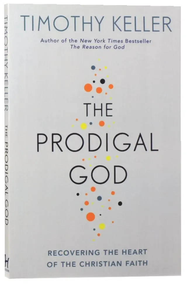 The Prodigal God: Recovering the Heart of the Christian Faith