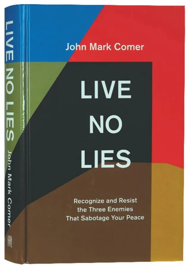 Live No Lies: Recognize and Resist the Three Enemies That Sabotage Your Peace