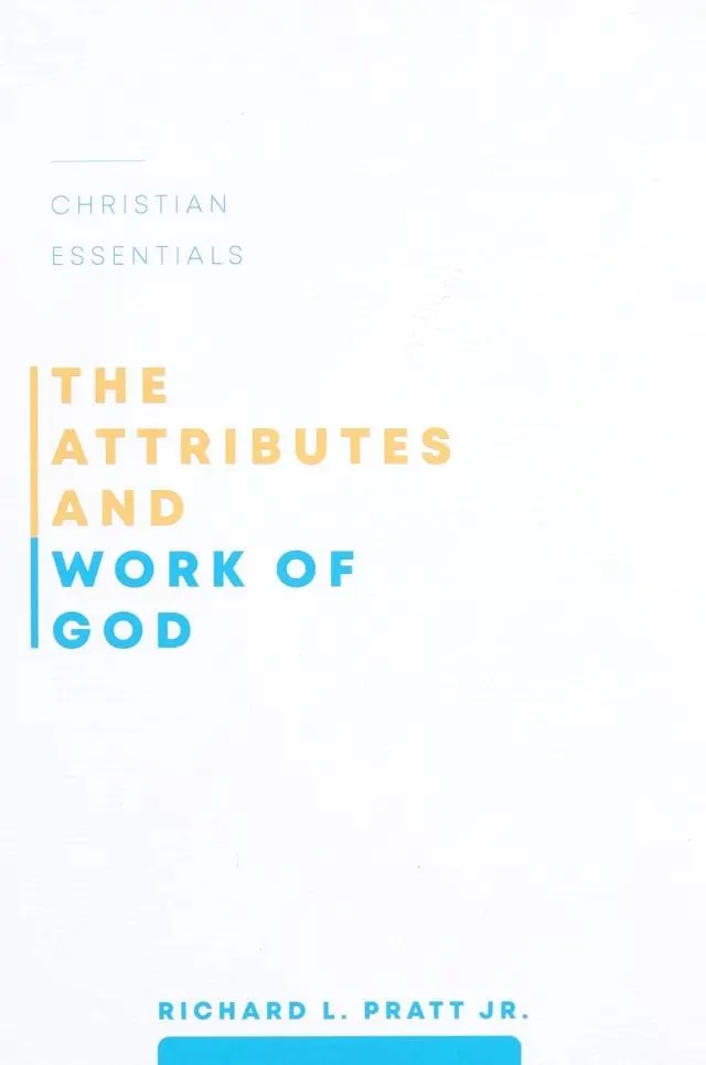 The Attributes and Work of God (#01 in Christian Essentials Series)