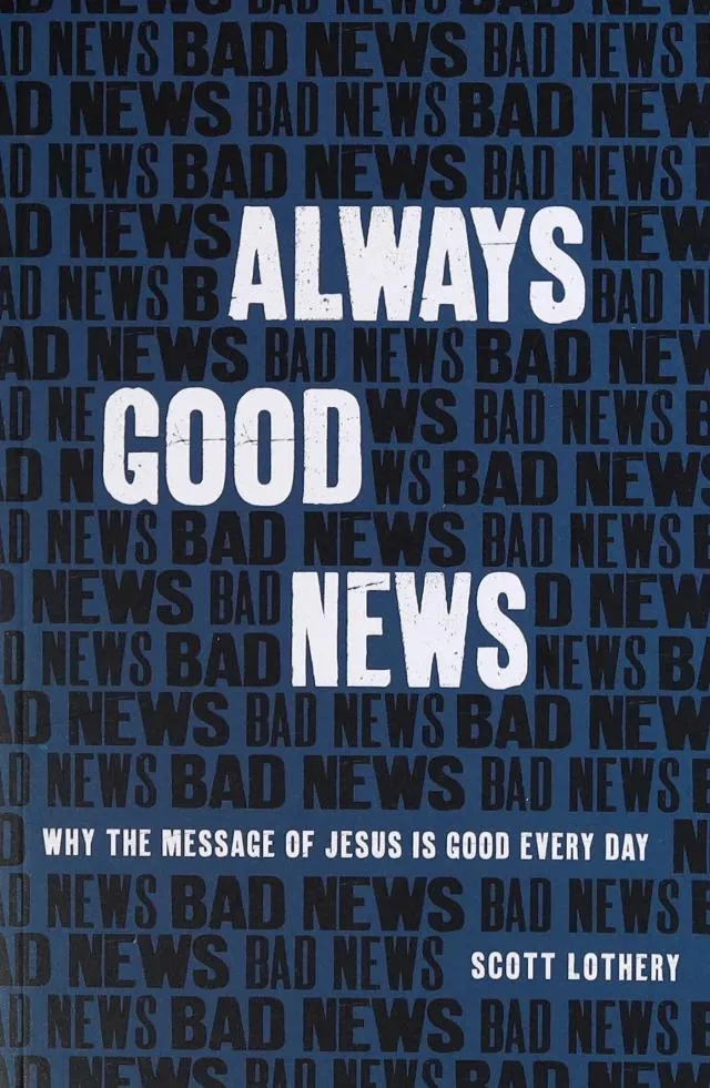 Always Good News: Why the Message of Jesus is Good Every Day