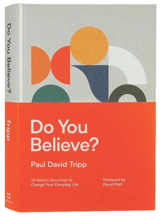 Do You Believe?: 12 Historic Doctrines to Change Your Everyday Life