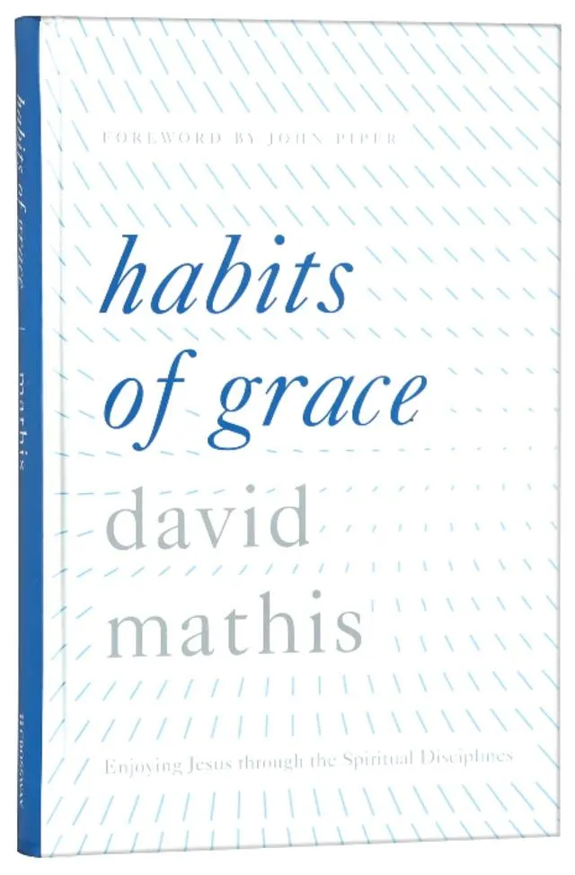 Habits of Grace: Enjoying Jesus Through the Spiritual Disciplines