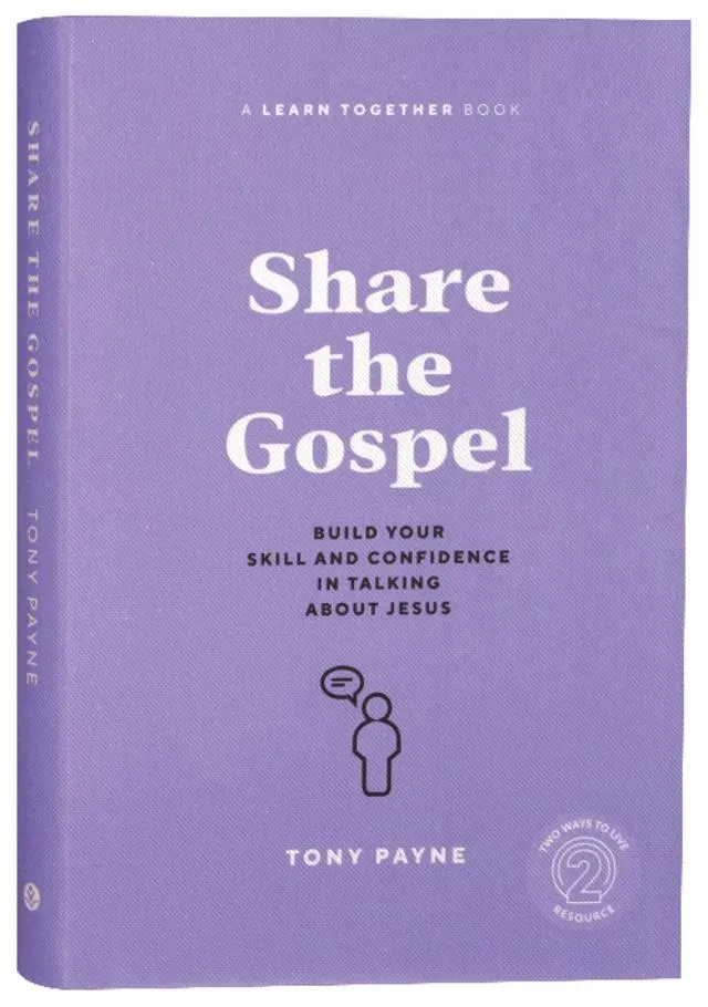Share the Gospel: Build Your Skill and Confidence in Talking About Jesus