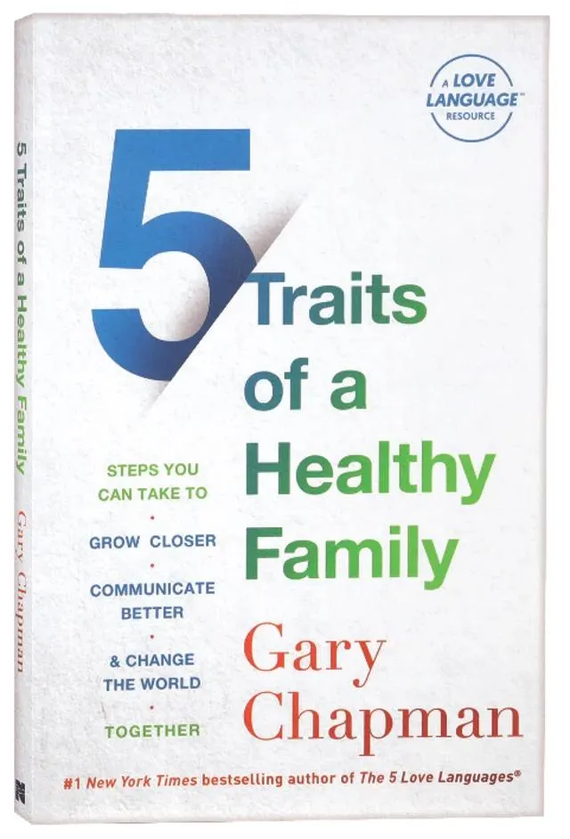 5 Traits of a Healthy Family: Steps You Can Take to Grow Closer, Communicate Better, and Change the World Together