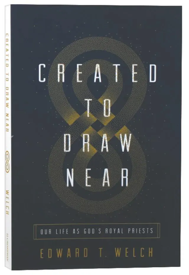 Created to Draw Near: Our Life as God's Royal Priests