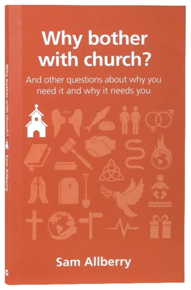 Why Bother With Church?: And Other Questions About Why You Need It and Why It Needs You (Questions Christian Ask Series)