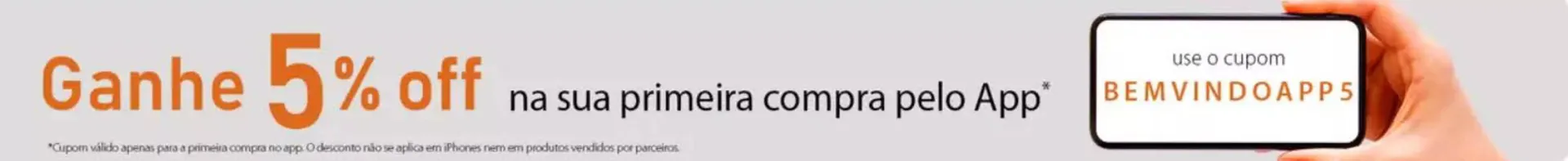 Ganhe 5% off na sua primeira compra pelo App ! - 1