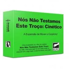 Nós Não Testamos Este Troço: Cinético