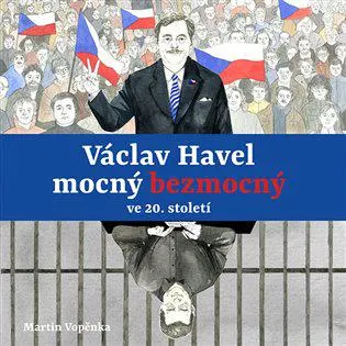 Václav Havel mocný bezmocný ve 20. století