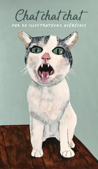 Chat chat chat : par 30 illustrateurs québécois