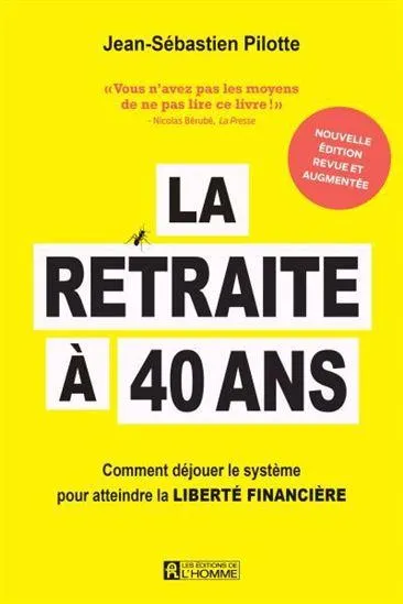 La Retraite à 40 ans : comment déjouer le système pour atteindre la liberté financière N. éd.