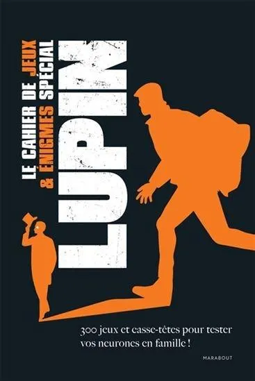 Le Cahier de jeux & énigmes spécial Lupin : 300 jeux et casse-têtes pour tester vos neurones en famille !
