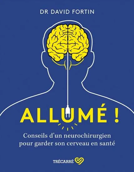 Allumé ! : conseils d'un neurochirurgien pour garder son cerveau en santé