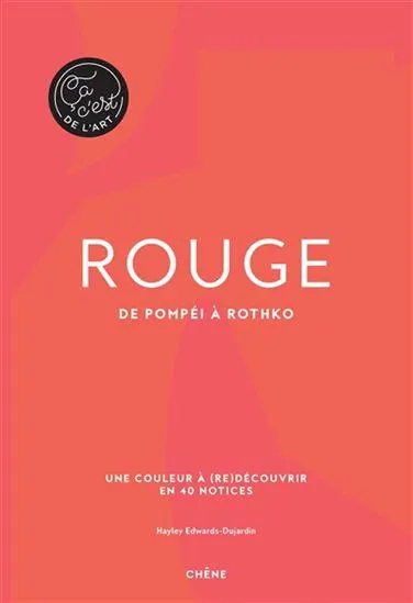 Rouge : de Pompéi à Rothko : une couleur à (re)découvrir en 40 notices N. éd.