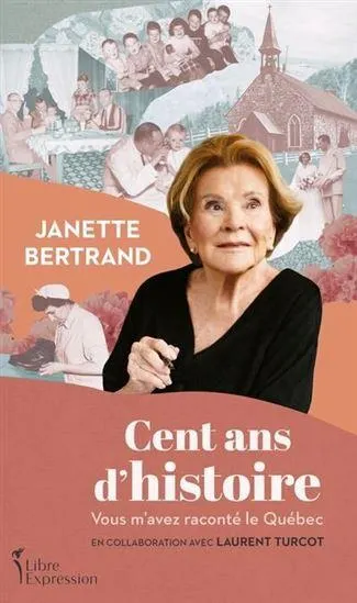 Cent ans d’histoire : vous m’avez raconté le Québec