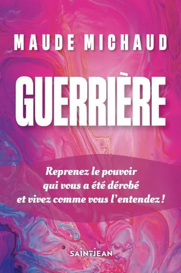 Guerrière ! : reprenez le pouvoir qui vous a été dérobé et vivez comme vous l'entendez !