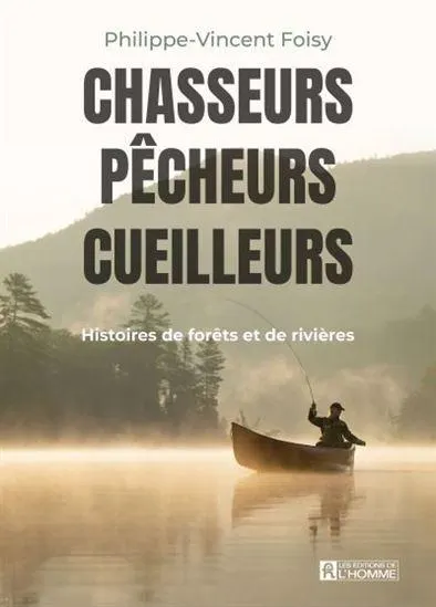 Chasseurs, pêcheurs, cueilleurs : histoires de bois et de territoire