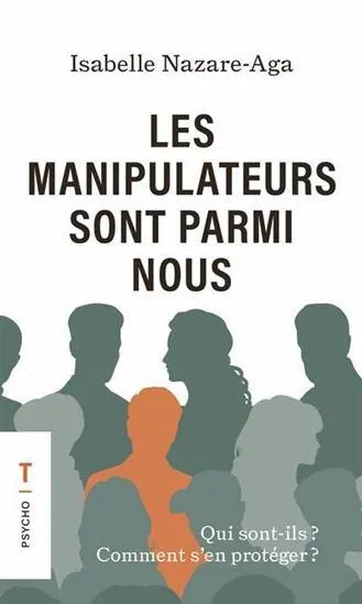 Les Manipulateurs sont parmi nous : Qui sont-ils? Comment s'en protéger?