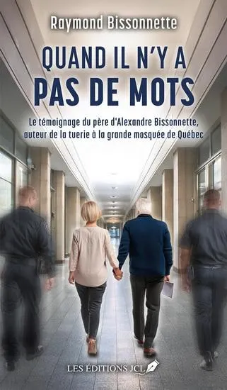 Quand il n’y a pas de mots : le témoignage du père d'alexandre bissonnette, auteur de la tuerie à la grande mosquée de québec