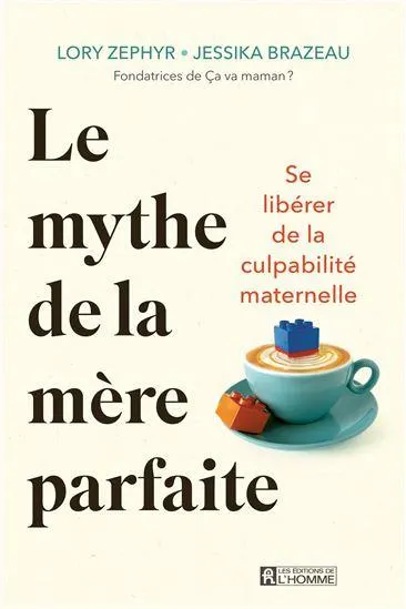 Le Mythe de la mère parfaite : se libérer de la culpabilité maternelle
