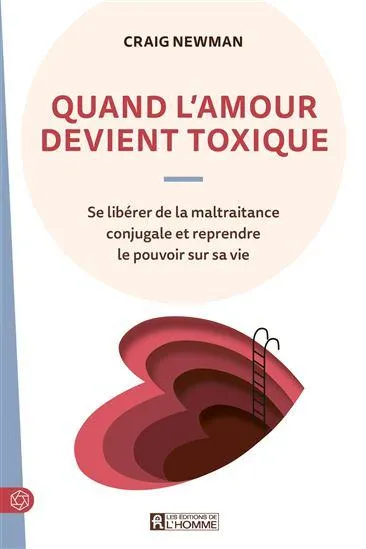 Quand l'amour devient toxique : Se libérer de la maltraitance conjugale et reprendre le pouvoir sur sa vie