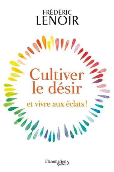 Cultiver le désir et vivre aux éclats