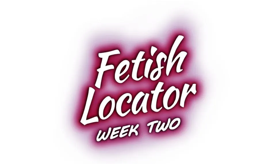 Fetish Locator Week Two