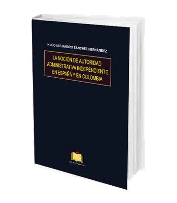 La Noción de Autoridad Administrativa Independiente en España y en Colombia