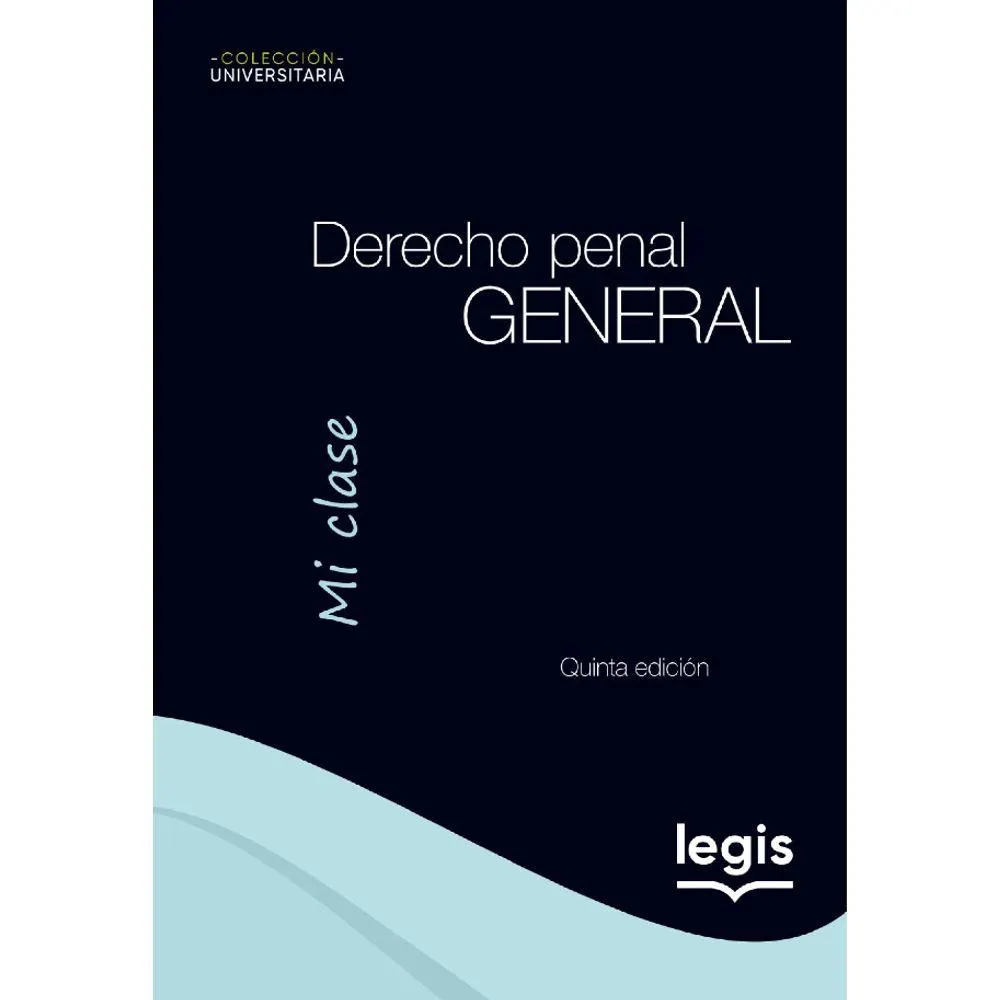 Derecho Penal General - Colección Universitaria Mi Clase