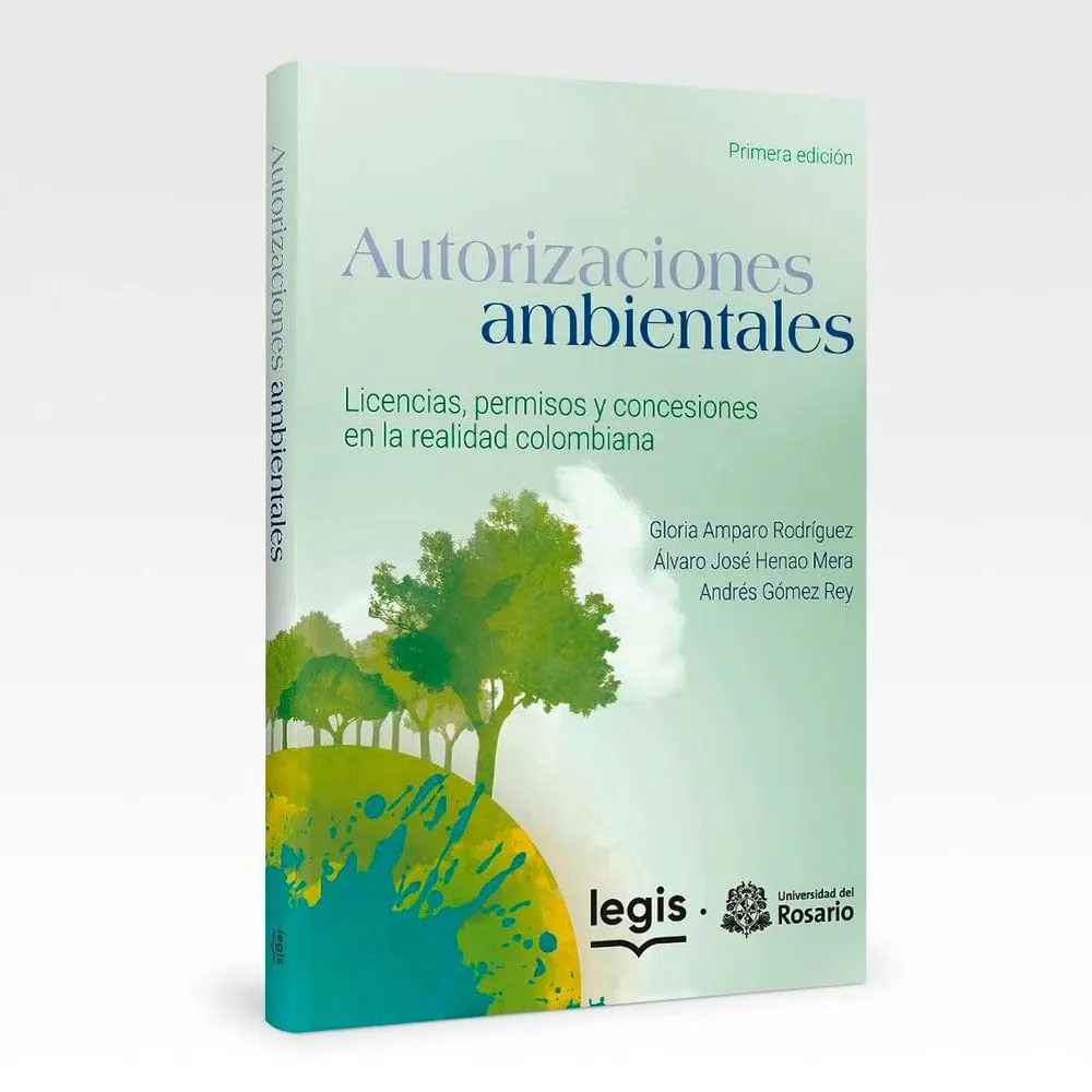 Autorizaciones ambientales Licencias, permisos y concesiones en la realidad colombiana - Libro - 1a edición - 2020