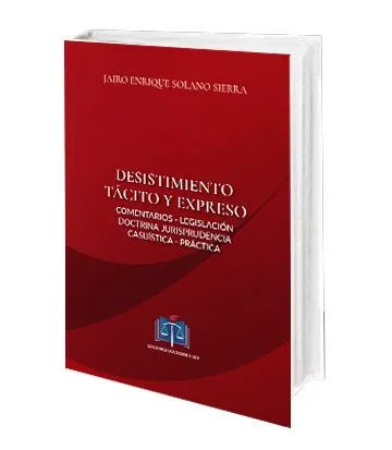 Desistimiento tácito y expreso. Comentarios – legislación – doctrina -j urisprudencia – casuística -práctica –