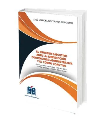 El Proceso Ejecutivo ante la Jurisdicción Contencioso Administrativo y el Cobro Coactivo. Incluye CD con Jurisprudencia