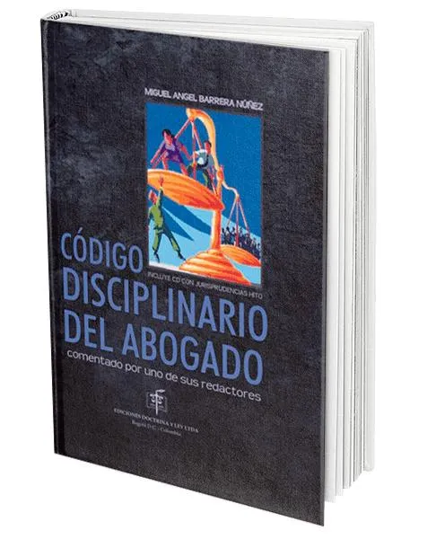 Código Disciplinario del Abogado, Comentado por uno de sus redactores. Incluye CD con jurisprudencia HITO