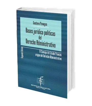 Bases Jurídico Políticas del Derecho Administrativo. El Consejo de Estado Francés Origen del Derecho Administrativo