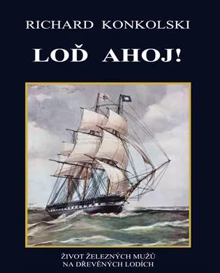 Loď Ahoj!: Život železných mužů na dřevěných lodích