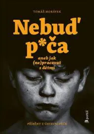 Nebuď p*ča aneb jak (ne)pracovat s dětmi - Příběhy z ústavní péče