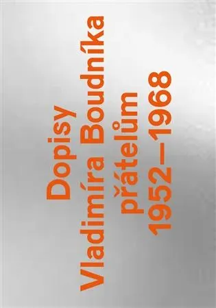 Dopisy Vladimíra Boudníka přátelům 1952–1968