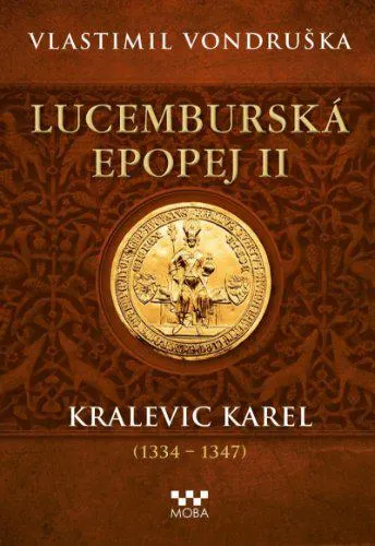 Lucemburská epopej II - Kralevic Karel (1334-1347)