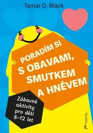 Poradím si s obavami, smutkem a hněvem: Zábavné aktivity pro děti 8-12 let
