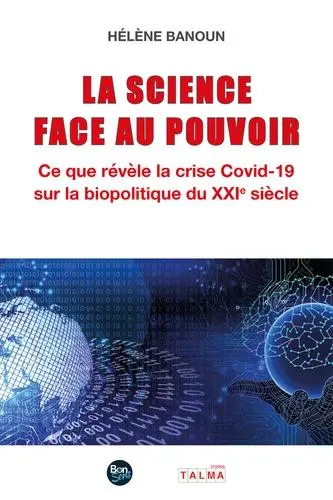 La Science face au Pouvoir - Ce que révèle la crise Covid-19 sur la biopolitique du XXIe siècle - Grand Format