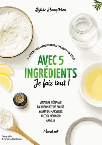 Avec 5 ingrédients je fais tout ! - 60 recettes pour fabriquer tous ses produits d'entretien - Grand Format