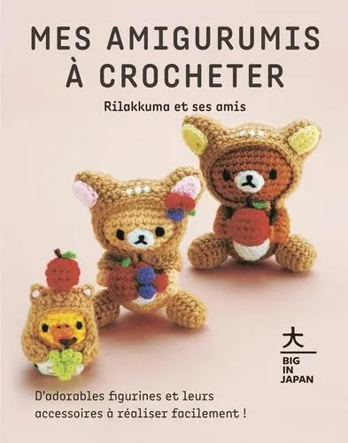 Mes amigurimis à crocheter - Rilakkuma et ses amis. D'adorables figurines et leurs accessoires à réaliser facilement ! - Grand Format